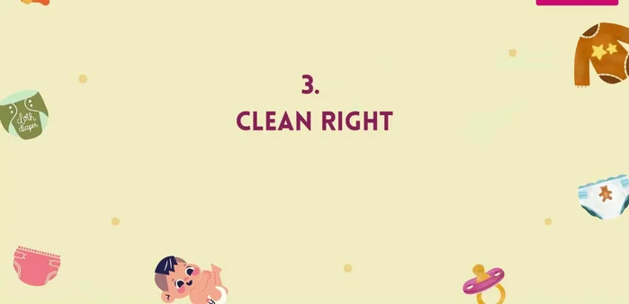 Clean Right: Use warm water and a soft cloth to clean your baby's diaper area. Use gentle soap only if the diaper is soiled.