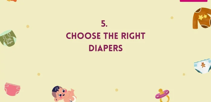 Choose Absorbent Diapers: Opt for diapers with maximum absorbency to minimize skin exposure to moisture.